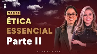 Ética Essencial O Roteiro para Acertar as 8 questões na OAB 39  Parte II [upl. by Nekcerb]