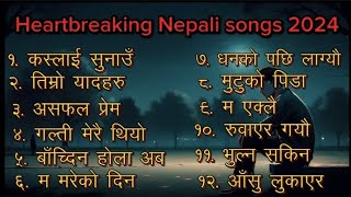 Best heart broken Nepali songs 2024  Nepali Breakup Songs Collection  Nepali Sad Songs [upl. by Elora744]