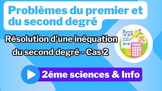 7 Problèmes du premier et du second degré Résolution dune inéquation du second degré  Cas 2 [upl. by Ednew377]