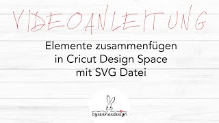 Elemente zusammenfügen in Cricut Design Space mit SVG Datei byseehasdesign [upl. by Nohsar726]