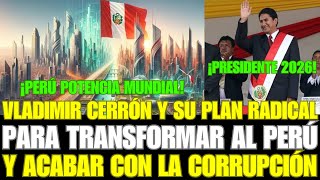 VLADIMIR CERRÓN Y SU PLAN RADICAL PARA TRANSFORMAR AL PERÚ Y ACABAR CON LA CORRUPCIÓN [upl. by Laikeze192]