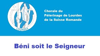 Béni soit le Seigneur  Chorale de la Suisse romande du Pèlerinage de Lourdes [upl. by Letha112]