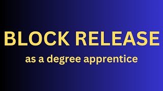 Block Release As A Degree Apprentice [upl. by Simaj64]