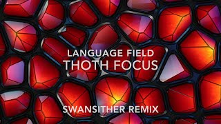 Language Field  Thoth Focus  Swansither Remix [upl. by Hannahsohs]