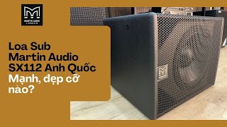 Loa sub điện Martin Audio SX112 Loa Sub bass 30 chính hãng Anh Quốc đặc biệt thế nào [upl. by Romulus]