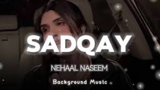 ke janam pyar tumse hai ki tujhpe hi najar katil  Sadqay  Nehaal Naseem  Background Music [upl. by Nemrak974]