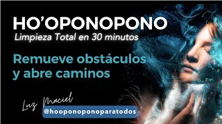 HOOPONOPONO LIMPIEZA TOTAL de energía negativa remover obstáculos abrir caminos 30 minutos [upl. by Barbra]