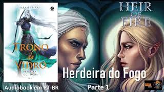 Herdeira do Fogo parte 1 – Trono de Vidro Vol 03 – Sarah J Maas audiobook em PT BR [upl. by Deloria]