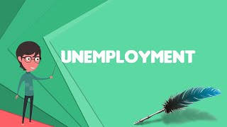 What is Unemployment Explain Unemployment Define Unemployment Meaning of Unemployment [upl. by Inttirb]