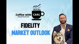 Coffee with Carl Market Outlook ft Fidelity 4224 [upl. by Itsrik389]