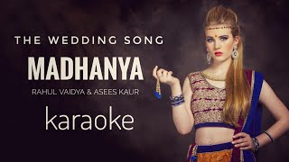 Madhanya Wedding Song  Rahul Vaidya amp Asees Kaur  Karaoke With Lyrics [upl. by Jaylene]