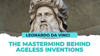 Leonardo da Vinci The Mastermind Behind Ageless Inventions [upl. by Ayikin]