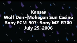 Kansas 2006 07 25 Wolf Den at Mohegan Sun Casino 24bit Audio [upl. by Tarrant]