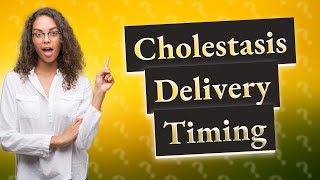 Is delivery by 37 weeks necessary for cholestasis of pregnancy [upl. by Turk537]