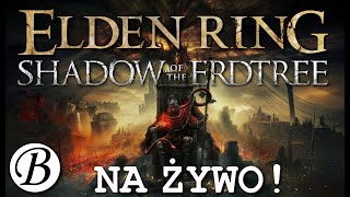 ELDEN RING Shadow of the Erdtree  NA ŻYWO  Part 7 [upl. by Varden758]