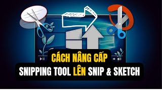 Nâng cấp Snipping Tool Sang Snip amp Sketch để chụp ảnh màn hình dễ hơn [upl. by Licht]