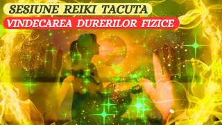 SESIUNE REIKI TACUTA  VINDECAREA DURERILOR FIZICE [upl. by Yruj]