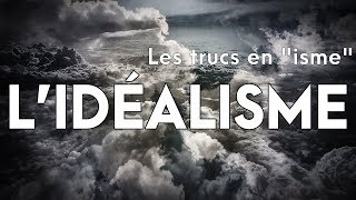 LIDÉALISME  Les trucs en quotismequot 2 [upl. by Akinaj]