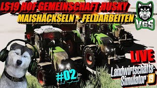 LS19 XXL MAISHÄCKSELN  FELDARBEITEN  Hofgemeinschaft Husky 02🛑LIVE🛑 [upl. by Finley860]