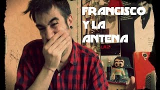 FRANCISCO Y LA ANTENA [upl. by Eiral]