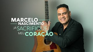 Marcelo Nascimento  Já Sacrifiquei Meu Coração Lyric Video [upl. by Arrimat]