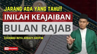 JARANG ADA YANG TAHU INILAH KEAJAIBAN BULAN RAJAB  BUYA ARRAZY HASYIM [upl. by Onidranreb]