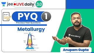 JEE Metallurgy PYQ  1  Unacademy JEE  IIT JEE Chemistry  Anupam Gupta [upl. by Daj]