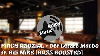 FiNCH ASOZiAL  Der Letzte Macho ft BiG MiKE BASS BOOSTED [upl. by Notnilk760]