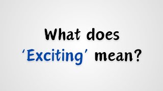 What does Exciting mean [upl. by Nnywg162]