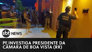 Presidente da Câmara Municipal de Boa Vista RR é alvo de operação da PF [upl. by Aerdnuahs]