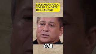 LEONARDO FALA SOBRE A MORTE DE LEANDRO  EMOCIONANTE leonardo FAZ 36 ANOS QUE LEANDRO MORREU [upl. by Naivaf]