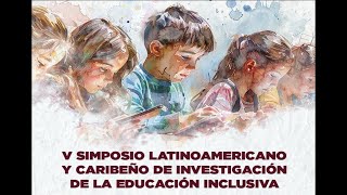 V SIMPOSIO LATINOAMERICANO Y CARIBEÑO DE INVESTIGACIÓN DE LA EDUCACIÓN INCLUSIVA DIA 2 [upl. by Isherwood]