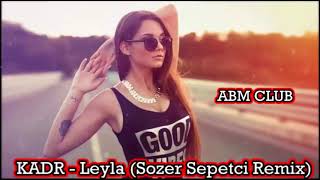 Kadr Leyla Remix 2018 [upl. by Eirelav]