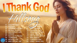 I Thank God  Hillsong Worship Christian Worship Songs 2024 ✝ Best Praise And Worship Songs [upl. by Cathey]