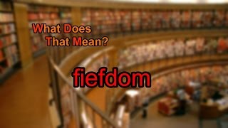 What does fiefdom mean [upl. by Anehsak]