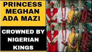 Duchess Sussex Crowned Princess Meghan Ada Mazi By Three Nigerian Kings [upl. by Eng]