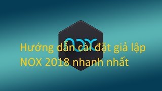 Hướng dẫn cài đặt giả lập Nox app player 2018 [upl. by Henebry]