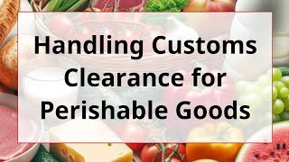 Handling Customs Clearance for Perishable Goods [upl. by Aicile876]