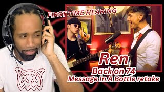 REN VOCALS Ren  Back on 74  Message In A Bottle retake Reaction [upl. by Walter]