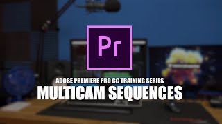 Premiere Pro CC Tutorial Series  Multicam Sequences [upl. by Eniortna]