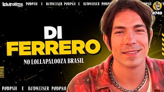 DI FERRERO NO LOLLAPALOOZA  Podpah 749 [upl. by Naveb810]