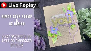 🟣LIVE REPLAY EASY Watercolor on 3D Embossed Florals  Simon Says Stamp [upl. by Eittocs]