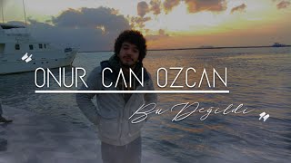 Onur Can Özcan  Bu Değildi [upl. by Puklich]