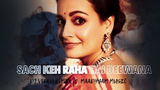 SACH KEH RAHA HAI DEEWANA Progressive Remix DJ VEERU ft MAADHYAM MUSIC Rehnaa Hai Terre Dil Mein [upl. by Warrin]