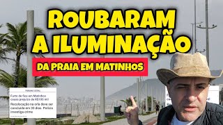 SAMBAQUI REVELA ROUBARAM OS FIOS DA ILUMINAÃ‡ÃƒO DA ORLA DE MATINHOS E NINGUÃ‰M VIU [upl. by Olney]