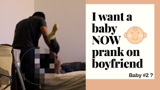 I want a baby NOW prank on boyfriend Baby 2 [upl. by Assyl]