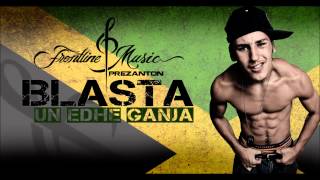 Blasta  Un edhe ganja Official Song [upl. by Eceinhoj]