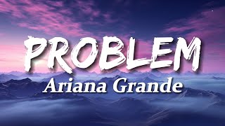 Ariana Grande  Problem Lyrics ft Iggy Azalea [upl. by Leamse227]