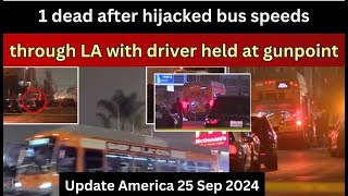 Update America 25 Sep 2024 1 dead after hijacked bus speeds through LA with driver held at gunpoint [upl. by Debor550]