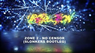 ZONE 2  NO CENSOR SLONKERS BOOTLEG Free Download [upl. by Frissell]